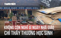 Cô giáo trải lòng giữa vùng lũ dữ