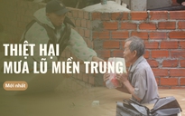 Toàn cảnh thiệt hại mưa lũ miền Trung và nỗ lực khắc phục khẩn cấp