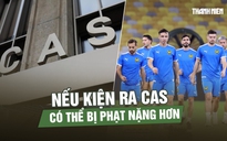 Nếu kiện ra Tòa án Trọng tài Thể thao, bóng đá Malaysia có thể bị phạt còn nặng hơn