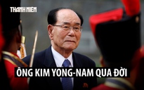 Cựu nguyên thủ quốc gia Triều Tiên Kim Yong-nam qua đời