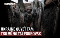 Ukraine quyết bảo vệ Pokrovsk trước quân Nga