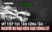 Gia đình người chết đòi công lý sau khi Mỹ bắn chìm tàu thuyền nghi buôn ma túy