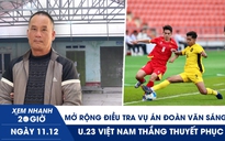 Xem nhanh 20h ngày 11.12: Mở rộng điều tra vụ án Đoàn Văn Sáng | U.23 Việt Nam thắng thuyết phục