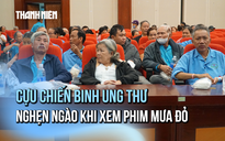 Cựu chiến binh bị ung thư xúc động khi xem phim Mưa Đỏ: Nhìn thấy mình trong từng thước phim