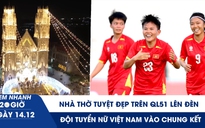 Xem nhanh 20h ngày 14.12: Đội tuyển nữ Việt Nam vào chung kết | Nhà thờ tuyệt đẹp trên QL51 lên đèn