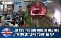 Toàn cảnh 17h: Nguyên nhân xe cứu thương tông xe đầu kéo | TikToker ‘Long tổng’ vừa bị bắt là ai?
