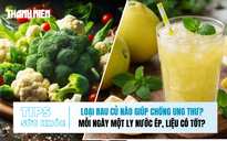 Bản tin sức khỏe 29.12: Loại rau củ nào giúp chống ung thư? | Mỗi ngày một ly nước ép, liệu có tốt?