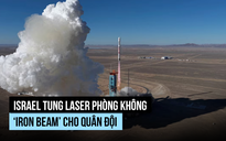 'Tia sắt' laser phòng không được Israel chính thức biên chế