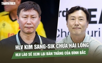 HLV Kim Sang-sik chưa hài lòng trận mở màn, HLV U.23 Lào sẽ xem lại bàn thắng của Đình Bắc