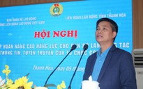 Tăng sức mạnh của công đoàn trong bối cảnh mới