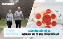 Bản tin sức khỏe ngày 8.12: Cách sống khỏe tuổi già | Nhóm máu nào có nguy cơ ung thư cao?