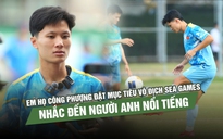 Em họ Công Phượng đặt mục tiêu vô địch SEA Games, nhắc đến người anh nổi tiếng