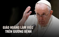 Giáo hoàng Francis làm việc trên giường bệnh dù sức khỏe còn nguy hiểm