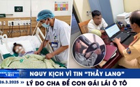 Xem nhanh 12h: Tin 'thầy lang' uống nước kiềm chữa bệnh | Lý do cha để con gái 6 tuổi lái ô tô