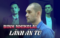 'Nam vương Môi trường' Đinh Nhikolai lãnh án 2 năm tù