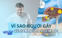 Vì sao người gầy vẫn bị gan nhiễm mỡ? 