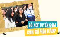 Bỏ xét tuyển sớm, thí sinh còn những cơ hội nào?