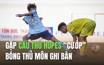 Gặp cầu thủ HUPES 'cướp' bóng thủ môn ghi bàn, còn được thưởng nóng ngay sau trận đấu!