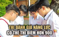 Thi đánh giá năng lực ĐHQG TP.HCM: 'Tụi em cảm giác có thể thi điểm hơn 900'