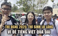 Thí sinh thi đánh giá năng lực: Lo lắng vì đề tiếng Việt quá dài