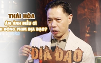 Thái Hòa giảm nửa lương, tiết lộ điều ám ảnh khi đóng 'Địa đạo: Mặt trời trong bóng tối'