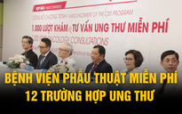 Bệnh viện phẫu thuật miễn phí 12 trường hợp ung thư