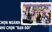 Chọn ngành như 'chọn bạn đời': Cần có tầm nhìn dài hạn