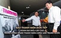 Báo Thanh Niên đón tiếp đoàn đại biểu cấp cao Trung ương Đoàn TNCS Trung Quốc