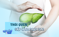 Duy trì những thói quen này để làm sạch gan