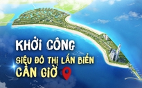 Siêu đô thị lấn biển Cần Giờ sẽ có những công trình đẳng cấp nào?