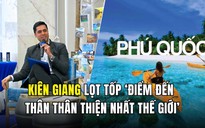 Vì sao Kiên Giang lọt tốp ‘điểm đến thân thân thiện nhất thế giới’