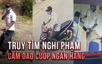 Đặc điểm nhận dạng nghi phạm cướp Ngân hàng Vietinbank ở Hà Nội