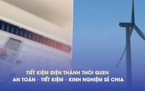 Tiết kiệm điện thành thói quen: An toàn – Tiết kiệm – Kinh nghiệm sẻ chia