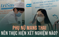 Phụ nữ mang thai nên thực hiện những xét nghiệm nào?