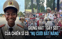 Giọng hát 'gây sốt' của chiến sĩ có 'nụ cười bắt nắng' đang nổi khắp cõi mạng