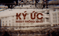 Ký ức ngày đất nước thống nhất từ những nhân chứng lịch sử: 50 năm những hồi ức chưa quên