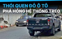 Thói quen đậu xe 'chân kiềng' tàn phá hệ thống treo thế nào?