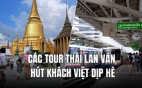 Du lịch Thái Lan: Nơi giảm nhẹ, nơi vẫn hút khách Việt bất chấp lo ngại rung chấn