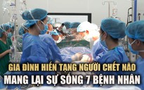 Gia đình hiến tạng người chết não, mang lại sự sống 7 bệnh nhân