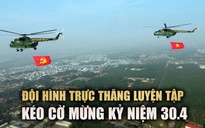Ấn tượng đội hình trực thăng kéo cờ Tổ quốc chuẩn bị lễ kỷ niệm 30.4