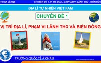 BÍ QUYẾT ÔN THI THPT 2025 | Môn Địa lý | Chuyên đề 1 | Vị trí địa lý, phạm vi lãnh thổ và biển Đông