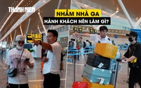 Khách đi nhầm ga T3 vì hiểu sai loại vé, hãng bay làm gì nếu khách trễ chuyến?