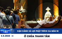 Xem nhanh 12h: Cận cảnh xá lợi Phật Thích Ca Mâu Ni ở chùa Thanh Tâm