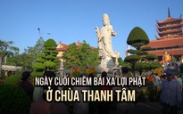 Người dân xúc động trong ngày cuối chiêm bái xá lợi Phật ở chùa Thanh Tâm