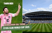 Những hàng ghế trống ở FIFA Club World Cup: Chiếc áo quá rộng hay chưa đến cao điểm?