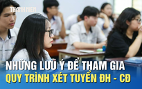 Những lưu ý để tham gia quy trình xét tuyển đại học, cao đẳng