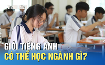 Giỏi tiếng Anh, có thể học gì ngoài ngành ngôn ngữ?