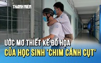 Thi tốt nghiệp THPT 2025: Ước mơ thiết kế đồ họa của cậu học trò ‘chim cánh cụt’ mất tứ chi