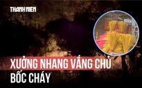 Xưởng nhang vắng chủ bốc cháy trong đêm