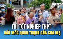 Kỳ thi tốt nghiệp THPT 2025: Dấu mốc quan trọng của người làm cha mẹ